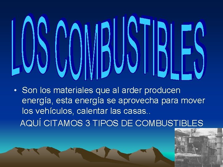  • Son los materiales que al arder producen energía, esta energía se aprovecha