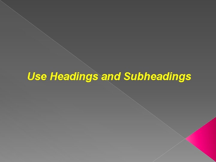 Use Headings and Subheadings 