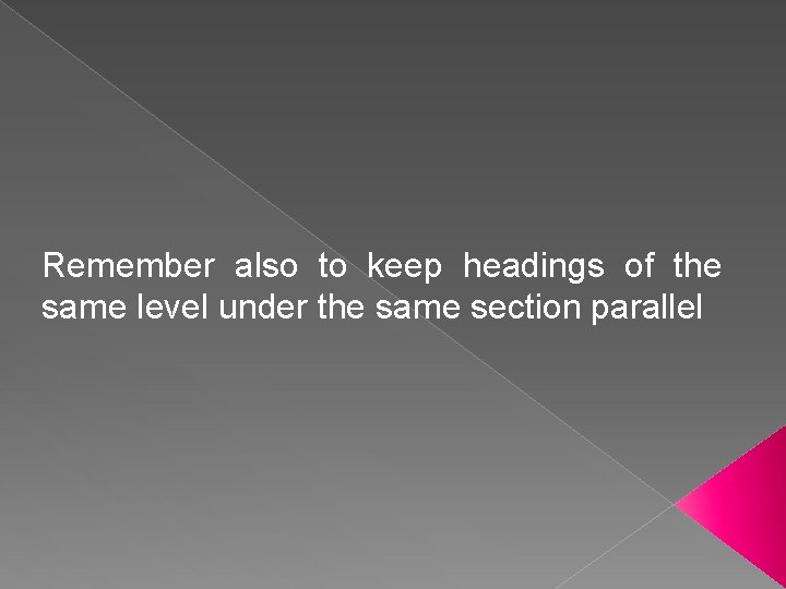 Remember also to keep headings of the same level under the same section parallel