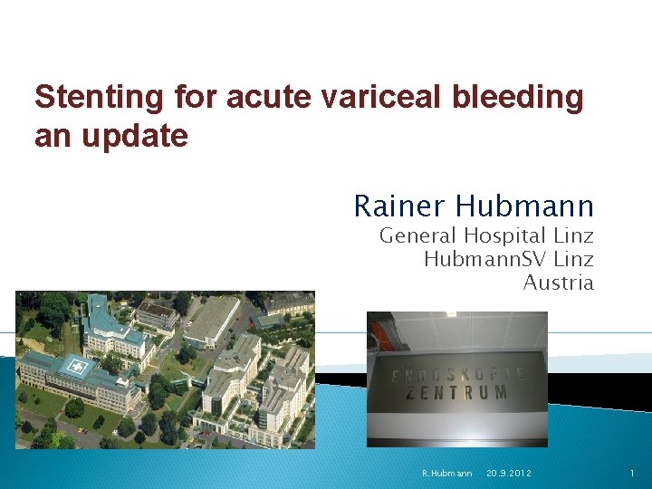 Stenting for acute variceal bleeding an update Rainer Hubmann General Hospital Linz Hubmann. SV