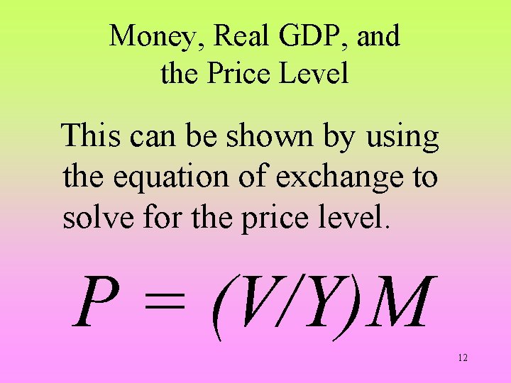 Money, Real GDP, and the Price Level This can be shown by using the