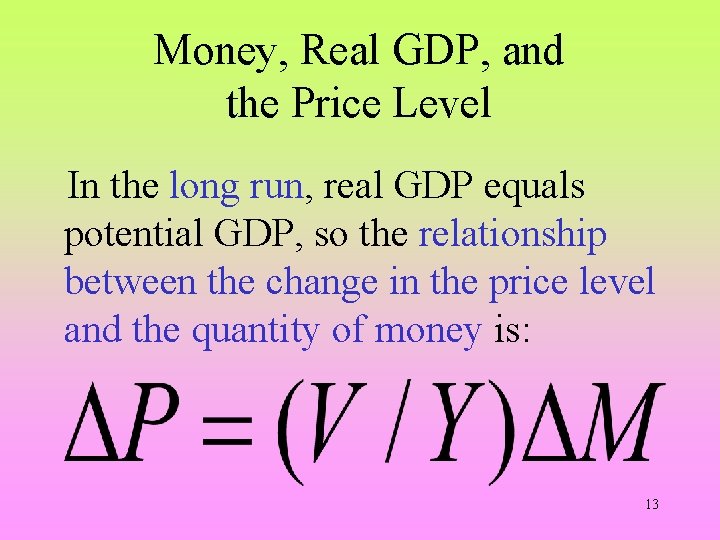 Money, Real GDP, and the Price Level In the long run, real GDP equals