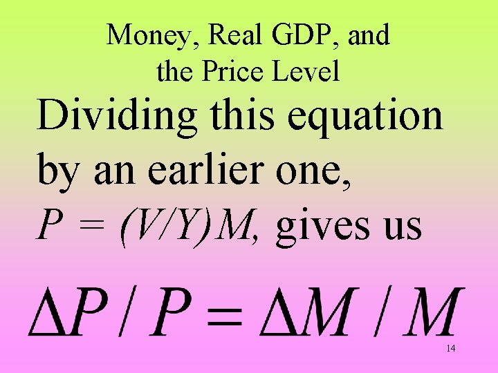Money, Real GDP, and the Price Level Dividing this equation by an earlier one,