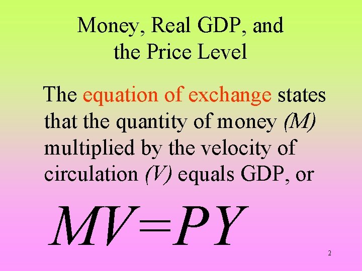 Money, Real GDP, and the Price Level The equation of exchange states that the