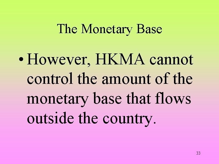 The Monetary Base • However, HKMA cannot control the amount of the monetary base