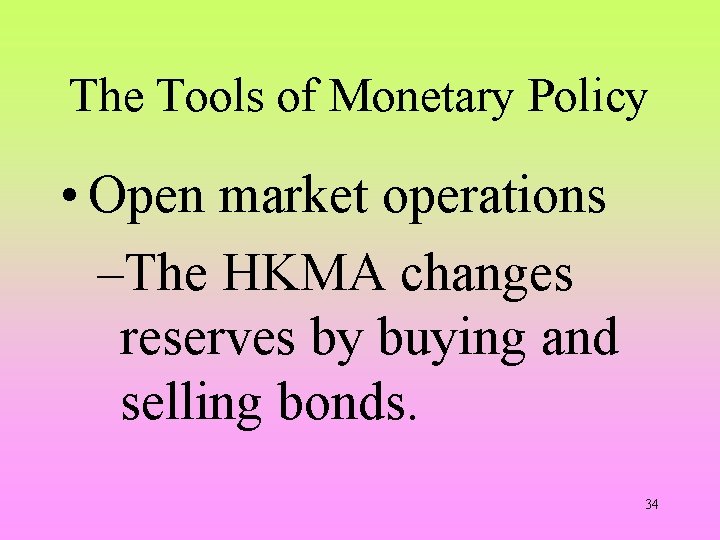 The Tools of Monetary Policy • Open market operations –The HKMA changes reserves by