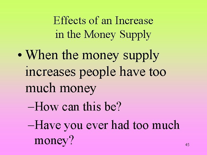 Effects of an Increase in the Money Supply • When the money supply increases