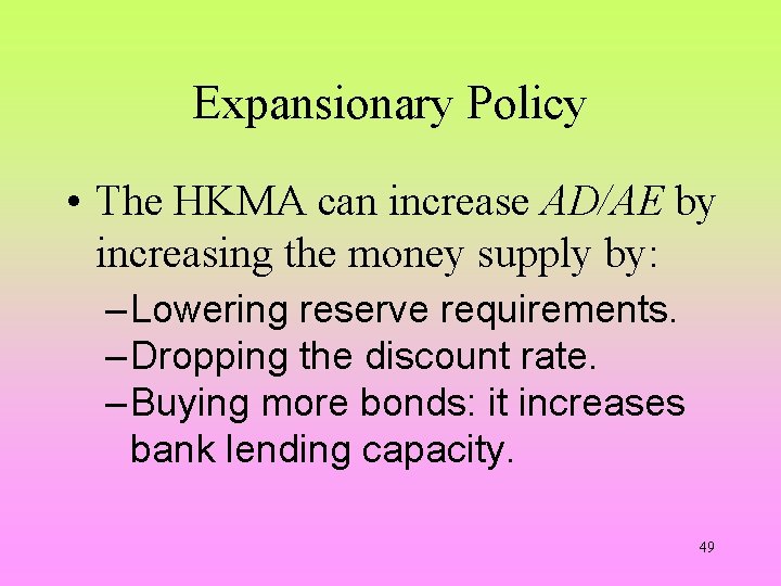 Expansionary Policy • The HKMA can increase AD/AE by increasing the money supply by: