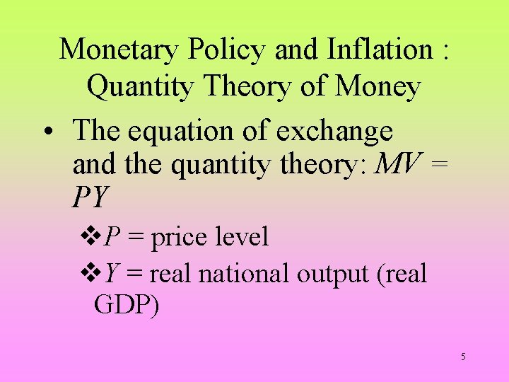 Monetary Policy and Inflation : Quantity Theory of Money • The equation of exchange