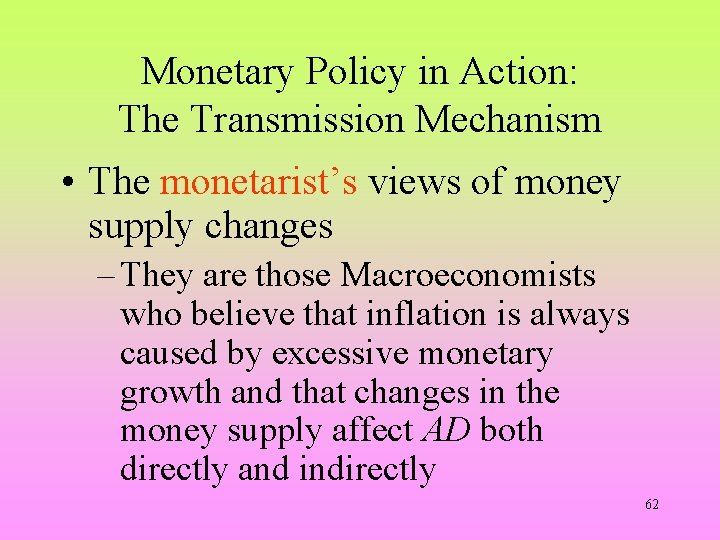 Monetary Policy in Action: The Transmission Mechanism • The monetarist’s views of money supply