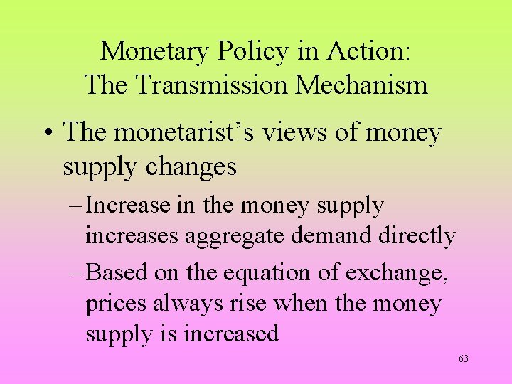 Monetary Policy in Action: The Transmission Mechanism • The monetarist’s views of money supply