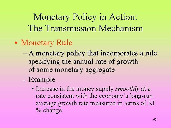 Monetary Policy in Action: The Transmission Mechanism • Monetary Rule – A monetary policy