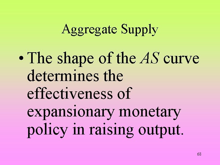 Aggregate Supply • The shape of the AS curve determines the effectiveness of expansionary