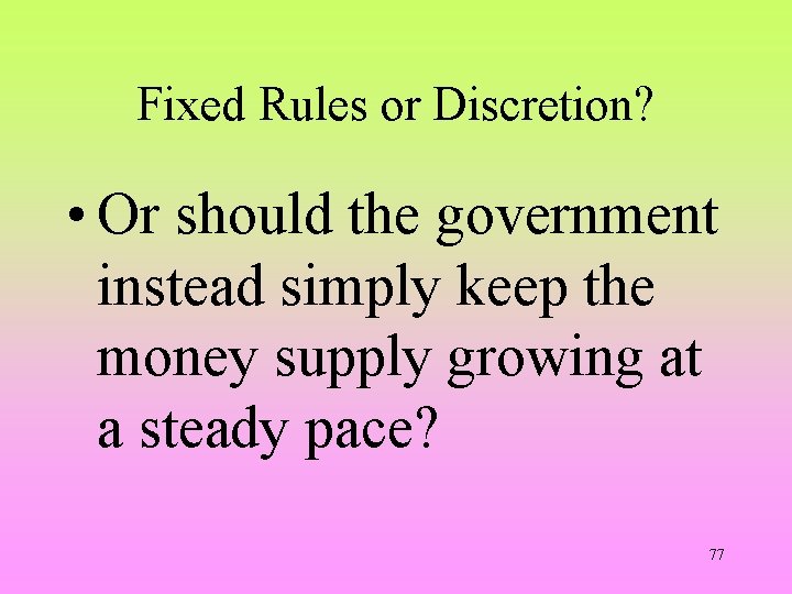 Fixed Rules or Discretion? • Or should the government instead simply keep the money