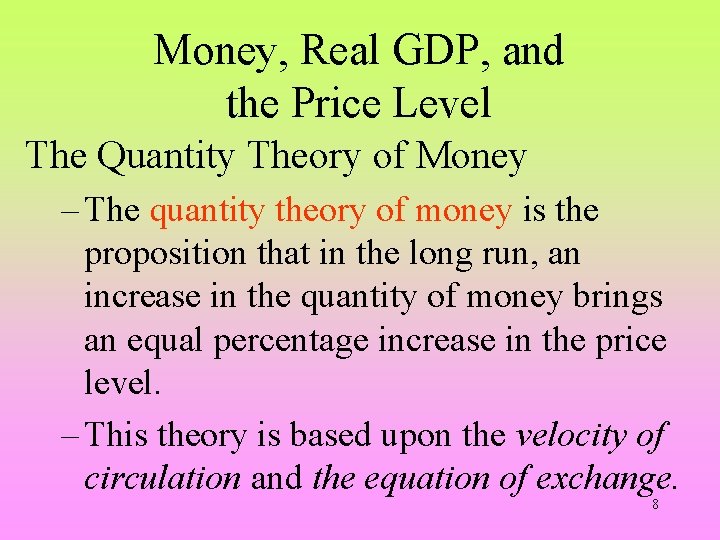 Money, Real GDP, and the Price Level The Quantity Theory of Money – The