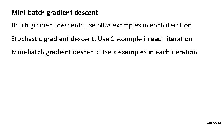 Mini-batch gradient descent Batch gradient descent: Use all examples in each iteration Stochastic gradient