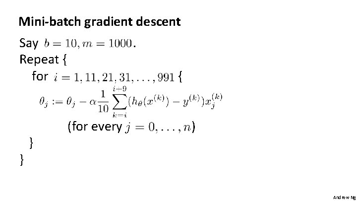 Mini-batch gradient descent Say Repeat { for } } . { (for every )
