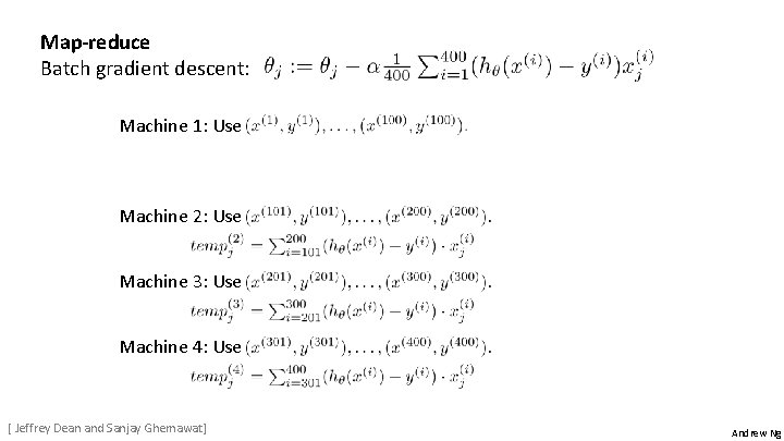 Map-reduce Batch gradient descent: Machine 1: Use Machine 2: Use Machine 3: Use Machine