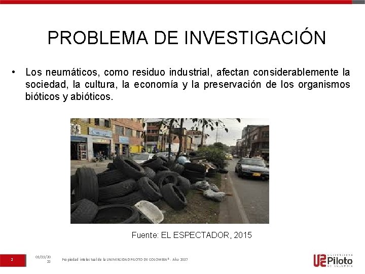 PROBLEMA DE INVESTIGACIÓN • Los neumáticos, como residuo industrial, afectan considerablemente la sociedad, la