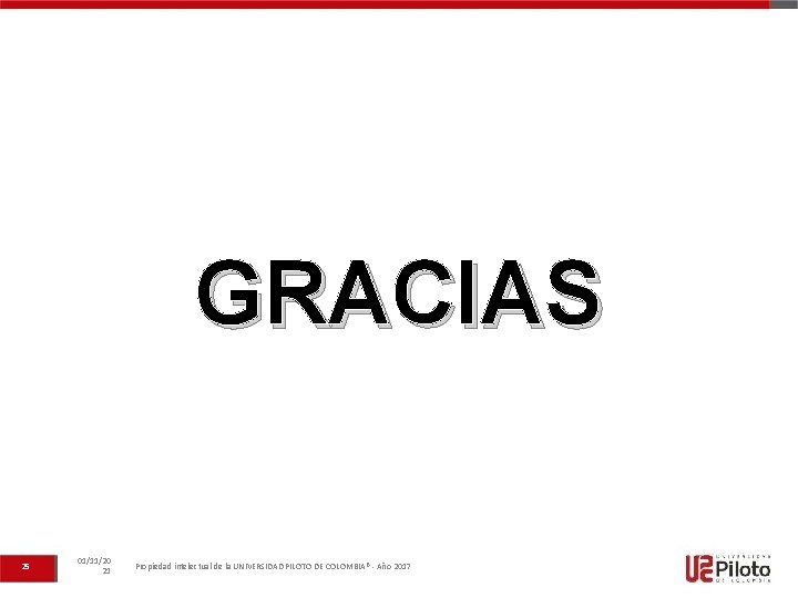 GRACIAS 25 01/11/20 21 Propiedad intelectual de la UNIVERSIDAD PILOTO DE COLOMBIA® - Año