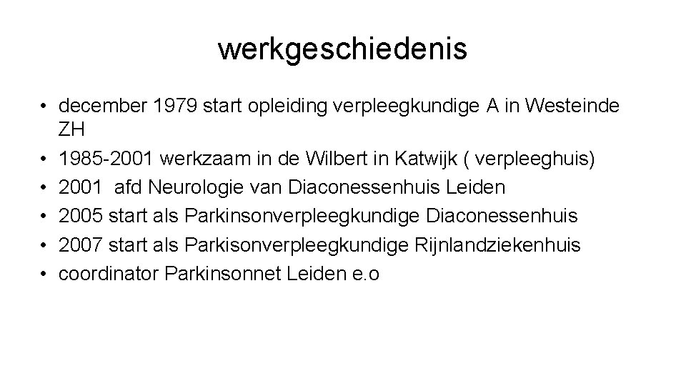 werkgeschiedenis • december 1979 start opleiding verpleegkundige A in Westeinde ZH • 1985 -2001