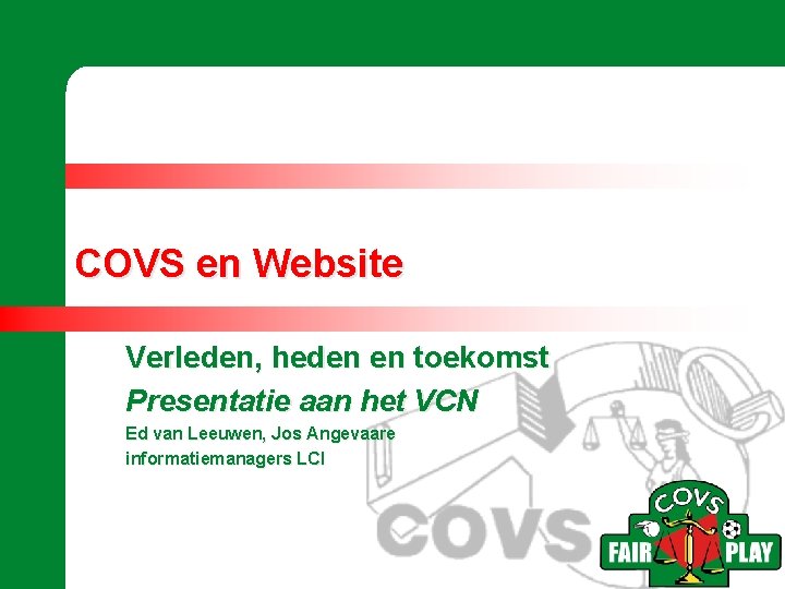 COVS en Website Verleden, heden en toekomst Presentatie aan het VCN Ed van Leeuwen,