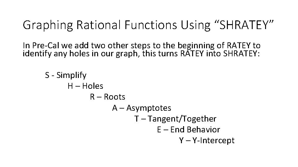 Graphing Rational Functions Using “SHRATEY” In Pre-Cal we add two other steps to the