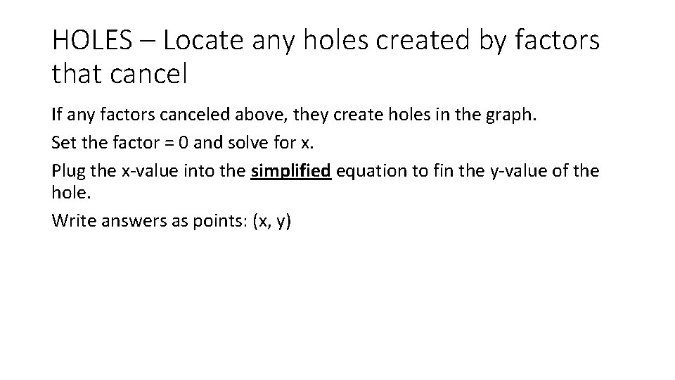 HOLES – Locate any holes created by factors that cancel If any factors canceled