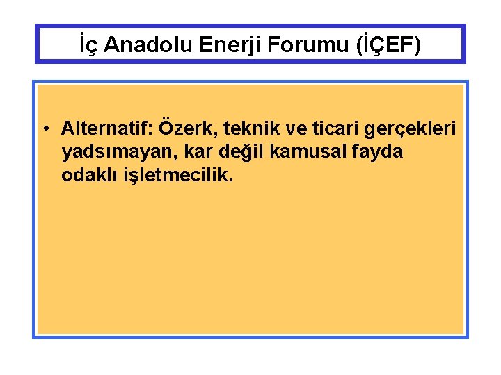 İç Anadolu Enerji Forumu (İÇEF) • Alternatif: Özerk, teknik ve ticari gerçekleri yadsımayan, kar