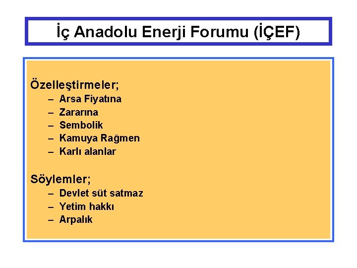 İç Anadolu Enerji Forumu (İÇEF) Özelleştirmeler; – – – Arsa Fiyatına Zararına Sembolik Kamuya
