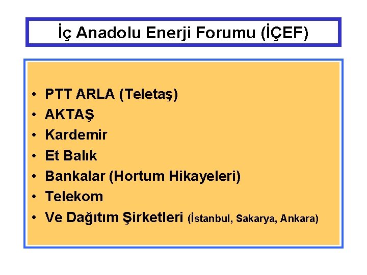 İç Anadolu Enerji Forumu (İÇEF) • • PTT ARLA (Teletaş) AKTAŞ Kardemir Et Balık