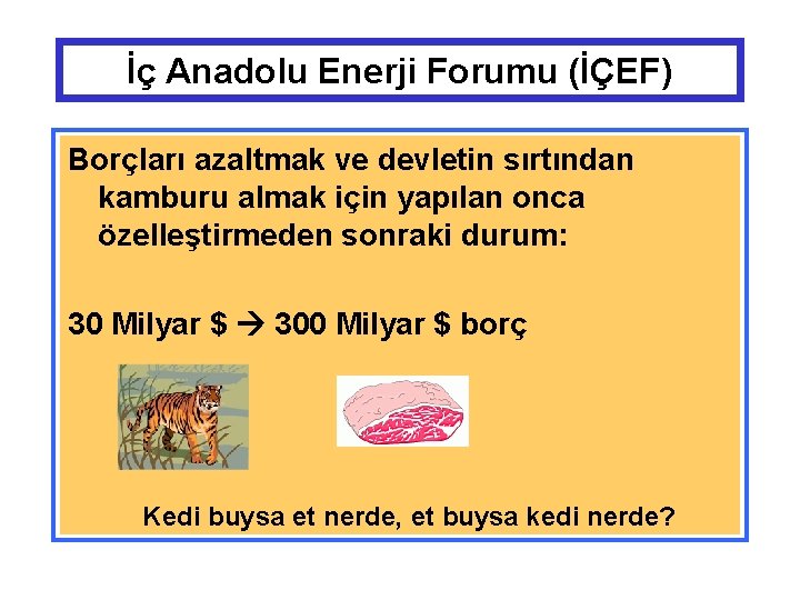 İç Anadolu Enerji Forumu (İÇEF) Borçları azaltmak ve devletin sırtından kamburu almak için yapılan