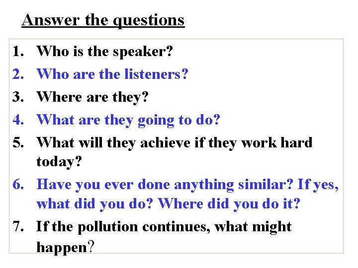 Answer the questions 1. 2. 3. 4. 5. Who is the speaker? Who are