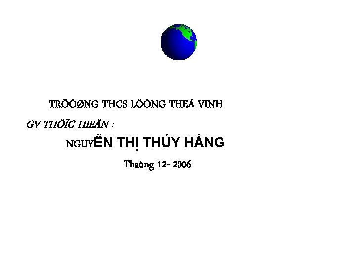 TRÖÔØNG THCS LÖÔNG THEÁ VINH GV THÖÏC HIEÄN : NGUYỄN THỊ THÚY HẰNG Thaùng