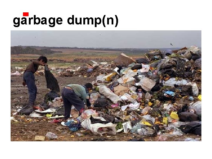 garbage dump(n) 