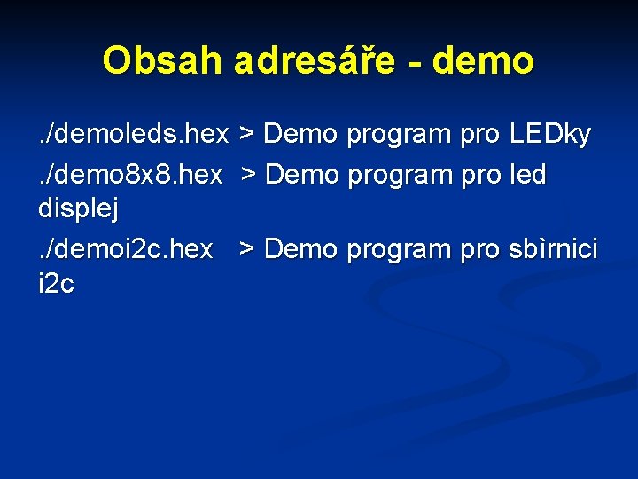 Obsah adresáře - demo. /demoleds. hex > Demo program pro LEDky. /demo 8 x