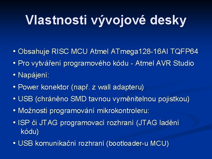 Vlastnosti vývojové desky • Obsahuje RISC MCU Atmel ATmega 128 -16 AI TQFP 64