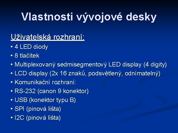 Vlastnosti vývojové desky Uživatelská rozhraní: • 4 LED diody • 8 tlačítek • Multiplexovaný