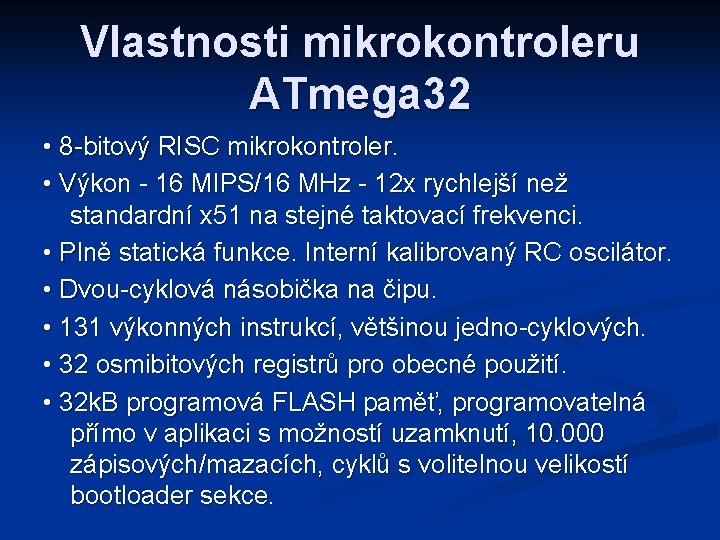 Vlastnosti mikrokontroleru ATmega 32 • 8 -bitový RISC mikrokontroler. • Výkon - 16 MIPS/16