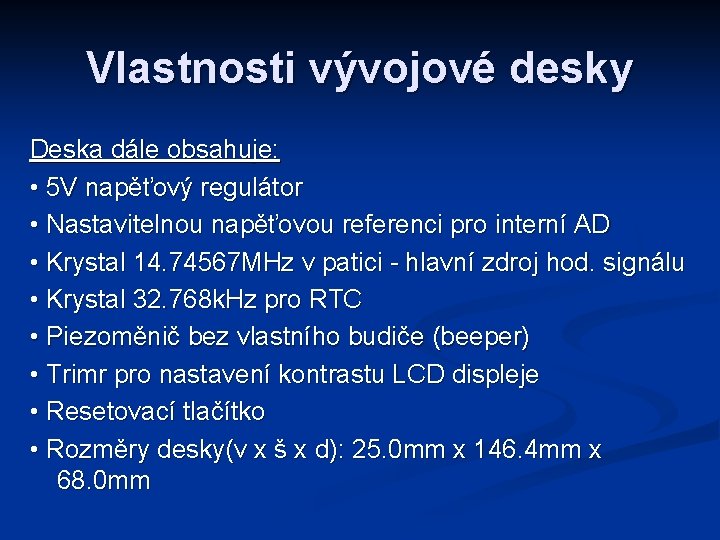 Vlastnosti vývojové desky Deska dále obsahuje: • 5 V napěťový regulátor • Nastavitelnou napěťovou