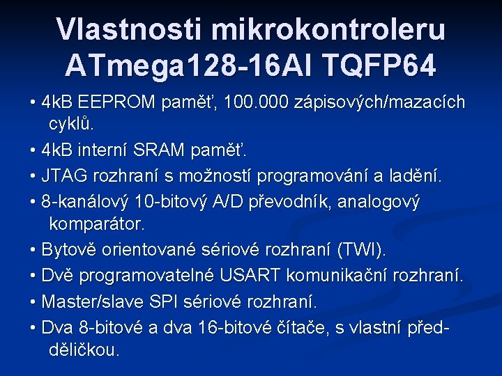 Vlastnosti mikrokontroleru ATmega 128 -16 AI TQFP 64 • 4 k. B EEPROM paměť,
