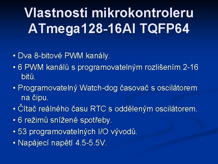 Vlastnosti mikrokontroleru ATmega 128 -16 AI TQFP 64 • Dva 8 -bitové PWM kanály.