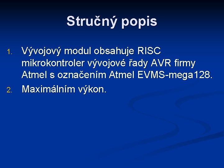 Stručný popis 1. 2. Vývojový modul obsahuje RISC mikrokontroler vývojové řady AVR firmy Atmel