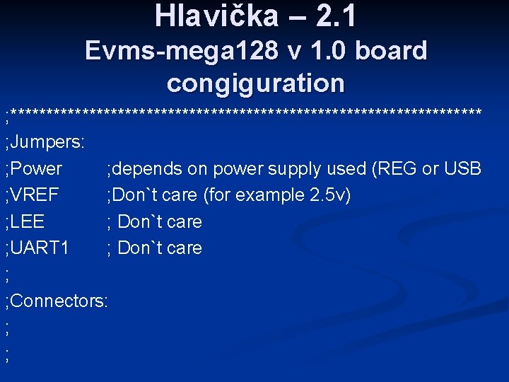 Hlavička – 2. 1 Evms-mega 128 v 1. 0 board congiguration ; ********************************* ;