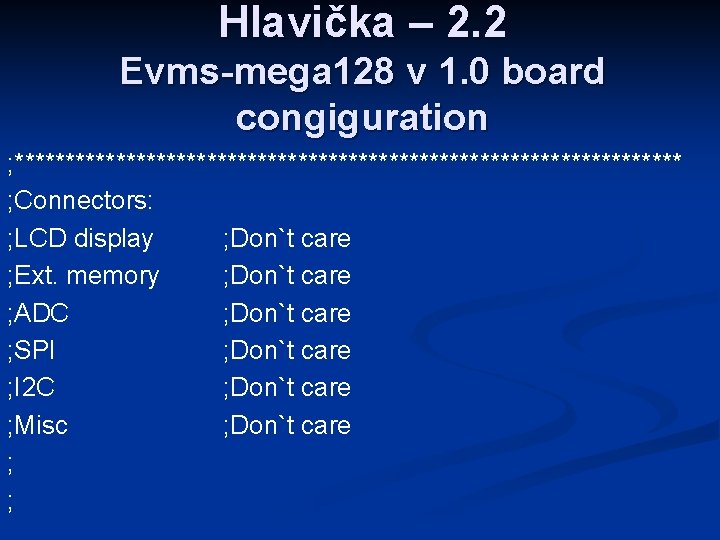 Hlavička – 2. 2 Evms-mega 128 v 1. 0 board congiguration ; ********************************* ;