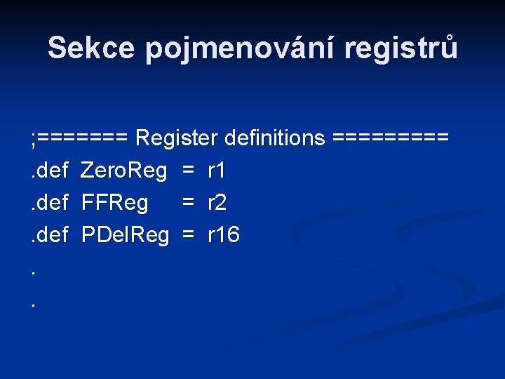Sekce pojmenování registrů ; ======= Register definitions =====. def Zero. Reg = r 1.