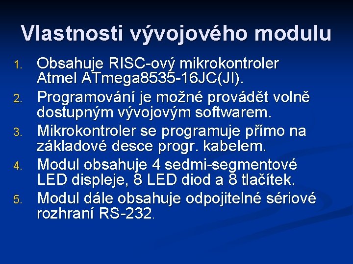 Vlastnosti vývojového modulu 1. 2. 3. 4. 5. Obsahuje RISC-ový mikrokontroler Atmel ATmega 8535