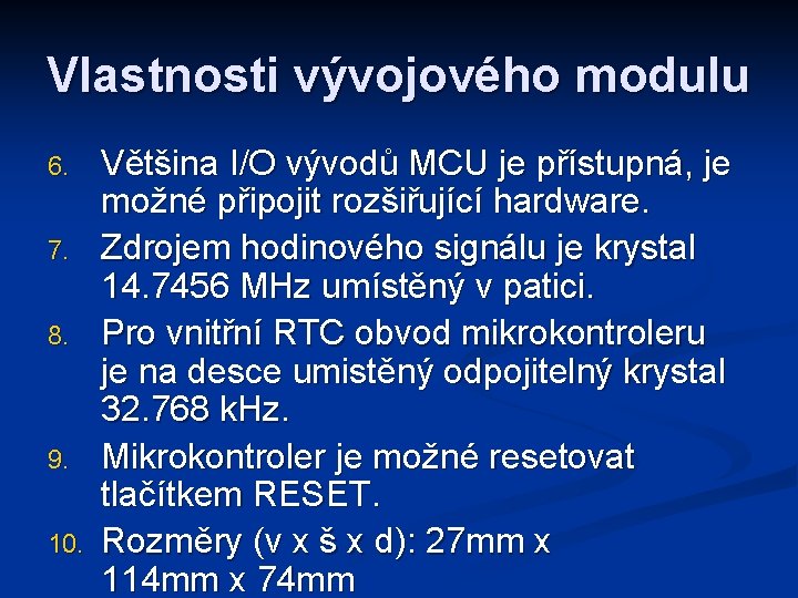 Vlastnosti vývojového modulu 6. 7. 8. 9. 10. Většina I/O vývodů MCU je přístupná,