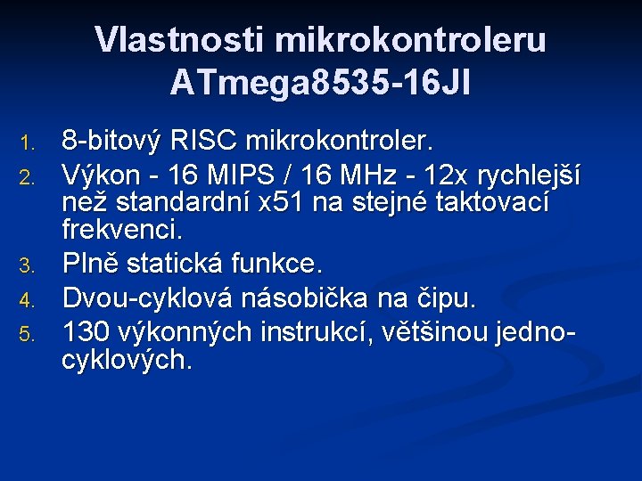 Vlastnosti mikrokontroleru ATmega 8535 -16 JI 1. 2. 3. 4. 5. 8 -bitový RISC