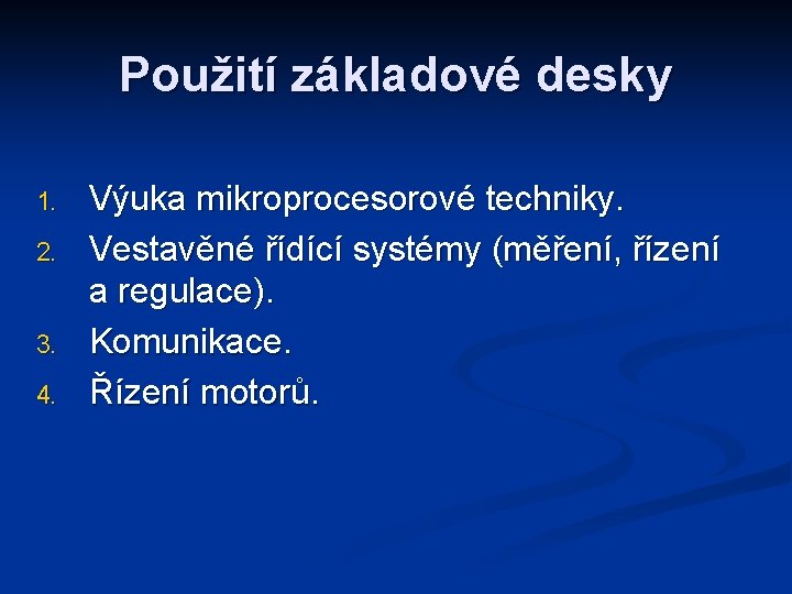 Použití základové desky 1. 2. 3. 4. Výuka mikroprocesorové techniky. Vestavěné řídící systémy (měření,